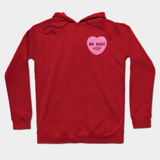 Valentine's Day Candy Heart - Mr. Right NOW Hoodie